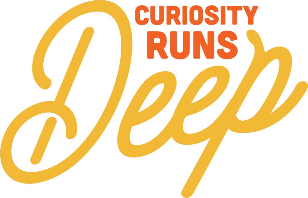Curiosity Runs Deep 